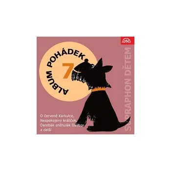 Česká hudba Různí interpreti – Album pohádek "Supraphon dětem" 7. (O červené Karkulce, Nespokojený králíček, Darebák sněhulák Dalibor a další)