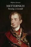 Metternich: Stratég a vizionář -…