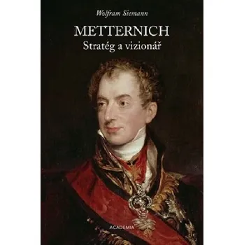 Metternich: Stratég a vizionář -…