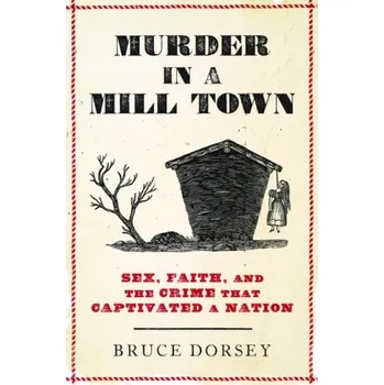 Murder in a Mill Town - Dorsey, Bruce (Professor of History, Professor of History, Swarthmore College)