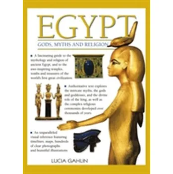 Egypt: Gods, Myths & Religion - Lucia Gahlin
