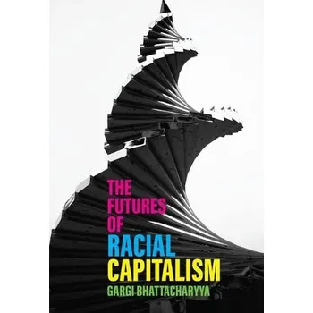 Cizojazyčná kniha Futures of Racial Capitalism - Bhattacharyya, Gargi