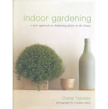 Indoor Gardening - Yakeley, Diana