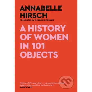 A History of Women in 101 Objects - Annabelle Hirsch Canongate Books