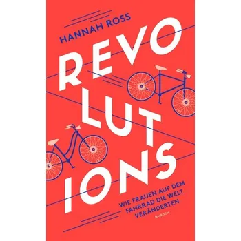 Revolutions: Wie Frauen auf dem Fahrrad die Welt veränderten - Ross, Hannah