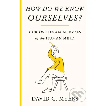 How Do We Know Ourselves? - David G. Myers Farrar, Straus and Giroux