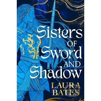 Sisters of Sword and Shadow - Laura Bates Simon & Schuster