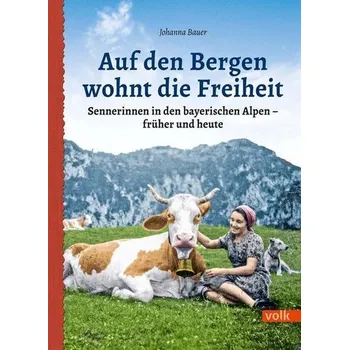 Příroda Auf den Bergen wohnt die Freiheit - Bauer, Johanna [DE] (2021, Brožovaná / brožovaná, Volk Verlag)