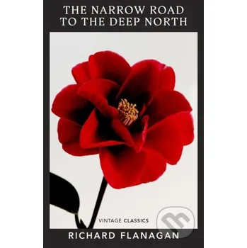The Narrow Road to the Deep North - Richard Flanagan Vintage