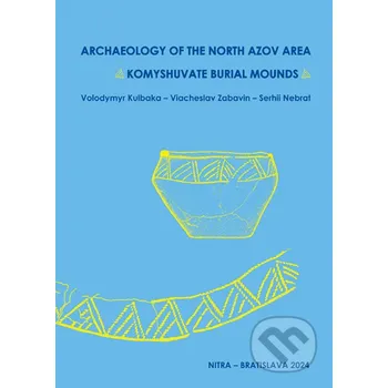 Archaeologica of the North Azov Area - Serhii Nebrat, Viacheslav Zabavin, Volodymyr Kubalka VEDA