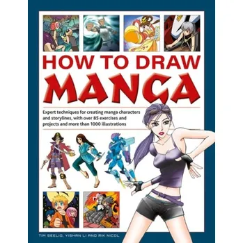 How to Draw Manga - Seelig, Tim a Li, Yishan a Nicol, Rik