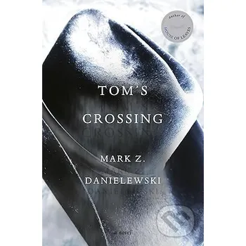Tom's Crossing - Mark Z. Danielewski Pantheon Books