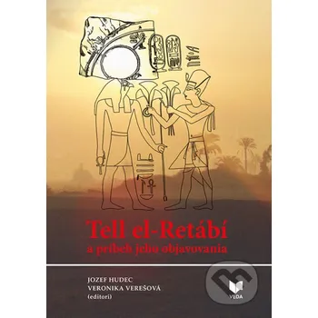 Kniha Tell el-Retábí a príbeh jeho objavovania - Jozef Hudec (editor), Veronika Verešová (editor) VEDA