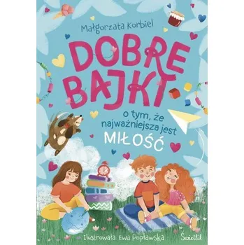 Pohádka Dobre bajki o tym, że najważniejsza jest miłość - Korbiel Małgorzata
