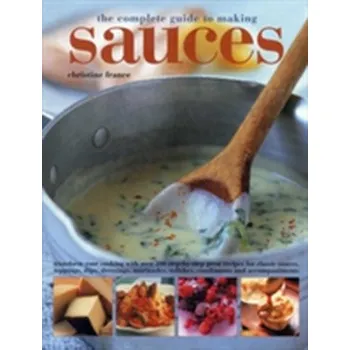 Complete Guide to Making Sauces - Christine France