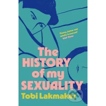 The History of My Sexuality - Tobi Lakmaker Granta Books