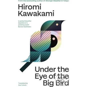Under the Eye of the Big Bird - Hiromi Kawakami Granta Books