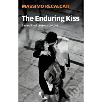 The Enduring Kiss - Massimo Recalcati Polity Press