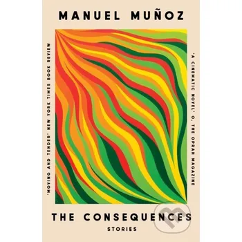 Beletrie pro dospělé The Consequences - Manuel Munoz The Indigo Press