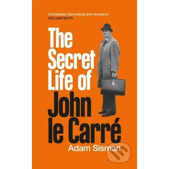 Beletrie pro dospělé The Secret Life of John le Carre - Adam Sisman Profile Books