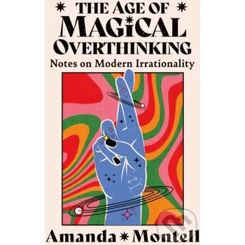 The Age of Magical Overthinking - Amanda Montell HarperCollins Publishers