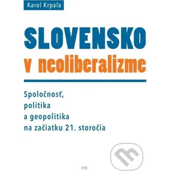 Slovensko v neoliberalizme - Karol Krpala IRIS