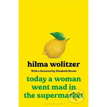 Today a Woman Went Mad in the Supermarket - Hilma Wolitzer Bloomsbury