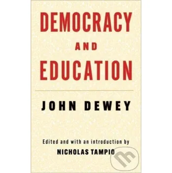 Democracy and Education - John Dewey, Nicholas Tampio Columbia University Press