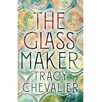 The Glassmaker - Tracy Chevalier HarperCollins Publishers