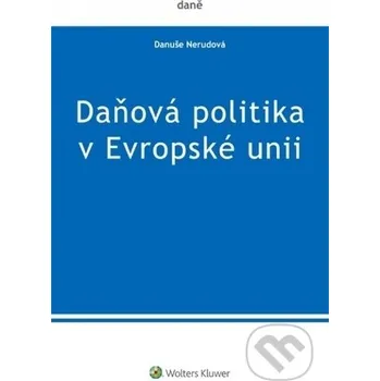 Daňová politika v Evropské unii - Danuše Nerudová Wolters Kluwer ČR