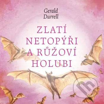 Zlatí netopýři a růžoví holubi - Gerald Durrell Tympanum