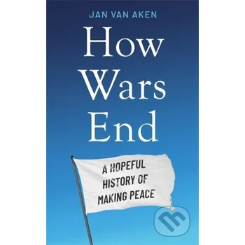 How Wars End - Jan van Aken Ithaka