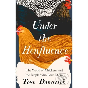 Under the Henfluence - Tove Danovich William Collins