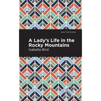 A Lady's Life in the Rocky Mountains - Isabella L. Bird