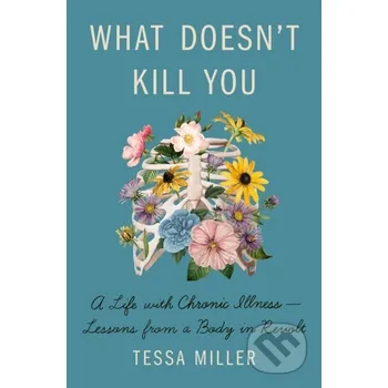Literární biografie What Doesn't Kill You - Tessa Miller