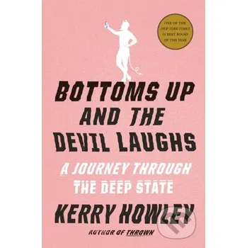 Bottoms Up and the Devil Laughs - Kerry Howley Alfred A. Knopf