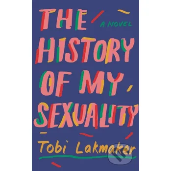 The History of My Sexuality - Tobi Lakmaker Granta Books