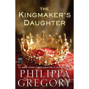 The Kingmaker's Daughter - Philippa Gregory Atria Books