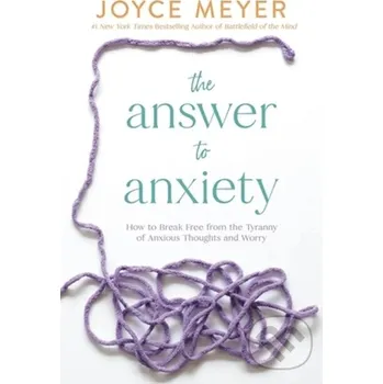 The Answer to Anxiety - Joyce Meyer FaithWords