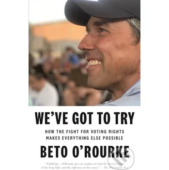 We've Got to Try - Beto O'rourke Flatiron Books