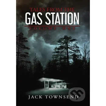 Tales from the Gas Station: Volume One - Jack Townsend Jack Townsend