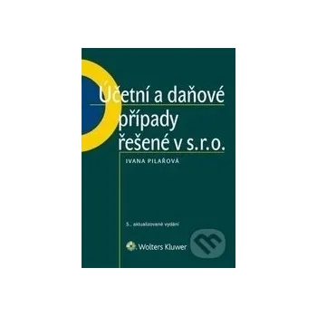 Účetní a daňové případy řešené v s. r. o. - Ivana Pilařová Wolters Kluwer ČR