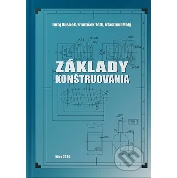 Kniha Základy konštruovania - Juraj Rusnák Slovenská poľnohospodárska univerzita v Nitre