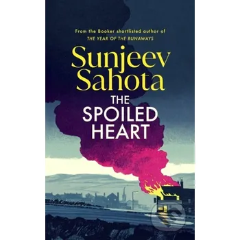 The Spoiled Heart - Sunjeev Sahota Harvill Secker