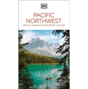DK Pacific Northwest: Oregon, Washington and British Columbia - DK Travel Dorling Kindersley