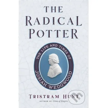 The Radical Potter - Tristram Hunt