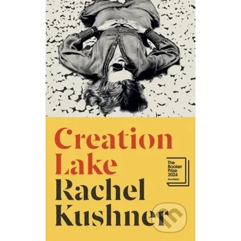 Creation Lake - Rachel Kushner Jonathan Cape