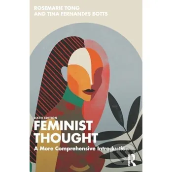 Feminist Thought - Rosemarie Tong, Tina Fernandes Botts Routledge