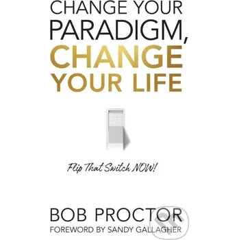 Change Your Paradigm, Change Your Life (Bob Proctor)(Brožovaná)