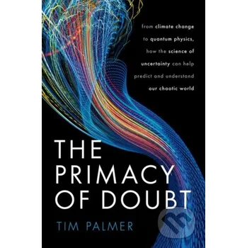 The Primacy of Doubt - Tim Palmer Oxford University Press